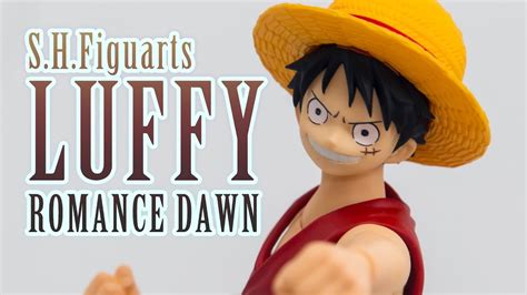 S H Figuarts MONKEYDLUFFY ROMANCE DAWN モンキーDルフィ display YouTube