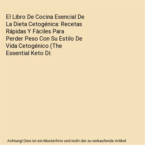 El Libro De Cocina Esencial De La Dieta Cetogénica Recetas Rápidas Y