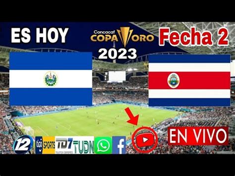 El Salvador Vs Costa Rica En Vivo Donde Ver A Que Hora Juega El