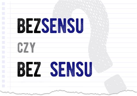 Bezsensu Czy Bez Sensu Poprawna Forma Polszczyzna Pl