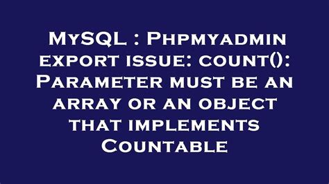 Mysql Phpmyadmin Export Issue Count Parameter Must Be An Array Or