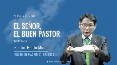 Sermón domingo EL SEÑOR EL BUEN PASTOR Pst Pablo Moon 07 04 2024