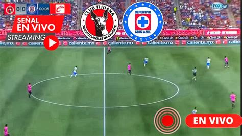 Cruz Azul Vs Tijuana VER PARTIDO EN VIVO Jornada 1 De La LIGA MX