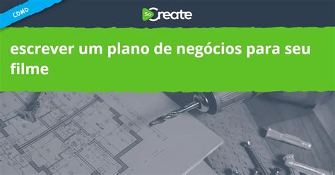 Socreate Como Escrever Um Plano De Neg Cios Para Seu Filme