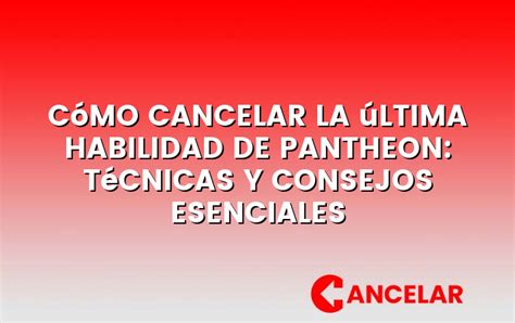 Cómo cancelar la última habilidad de Pantheon técnicas y consejos