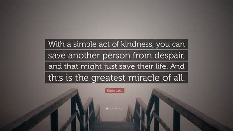 Eddie Jaku Quote: “With a simple act of kindness, you can save another