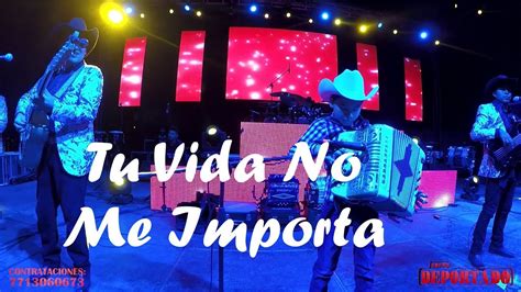 Grupo Deportado Tu Vida No Me Importa Ft Chalito YouTube