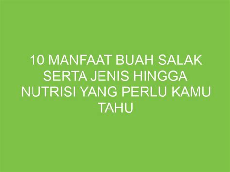 10 Manfaat Buah Salak serta Jenis hingga Nutrisi yang Perlu Kamu Tahu ...