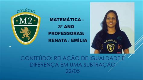 3 ANO MATEMÁTICA CONTEÚDO RELAÇÃO DE IGUALDADE E DIFERENÇA 22 05