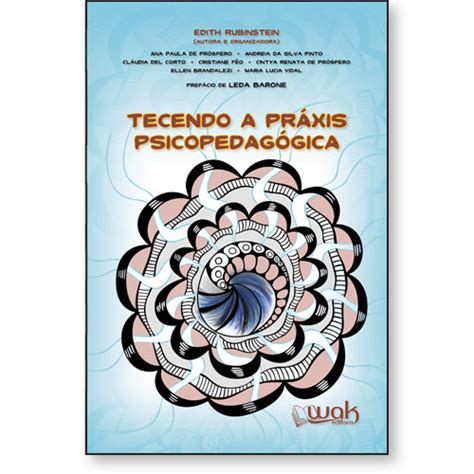 Tecendo a Práxis Psicopedagogica Wak Editora