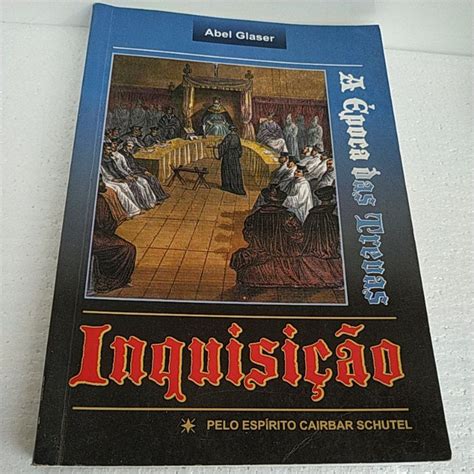 Livros Sobre A Inquisição - Livro Inquisição A época das trevas - Abel Glaser pelo espírito Cairbar ...