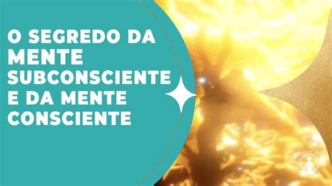 O Segredos Da Mente Consciente Subconsciente E Inconsciente Mentehumana Subconsciente