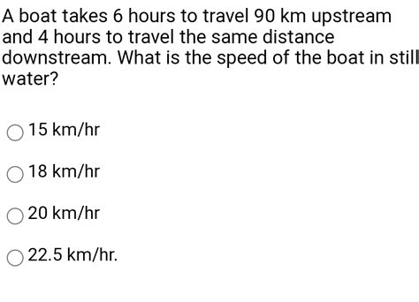 A Boat Takes 6 Hours To Travel 90 Km Upstream And 4 Hours To Travel The Same Distance Downstream