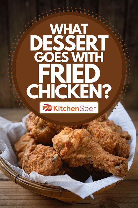 What Dessert Goes With Fried Chicken Kitchen Seer