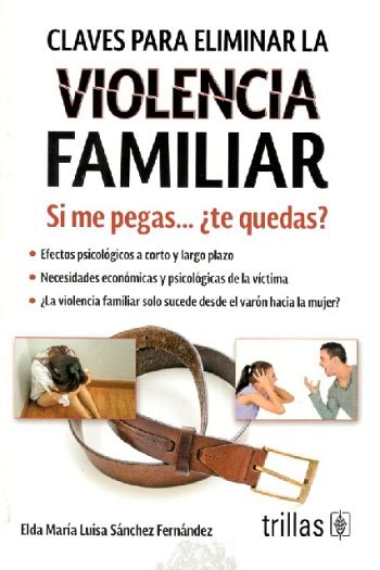 Claves Para Eliminar La Violencia Familiar Sociedad De