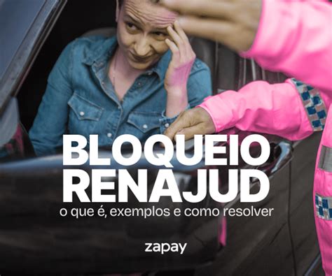 Bloqueio Renajud Motivos Como Consultar E Como Resolver