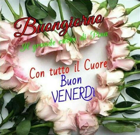 21 Buongiorno E Buon Venerdì Con Il Cuore Buongiorno