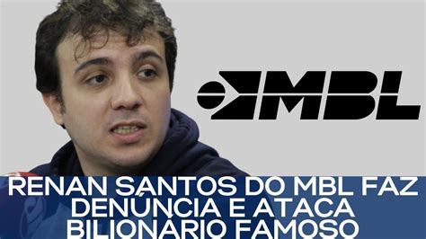 RENAN SANTOS DO MBL FAZ DENÚNCIA E ATACA BILIONÁRIO FAMOSO YouTube