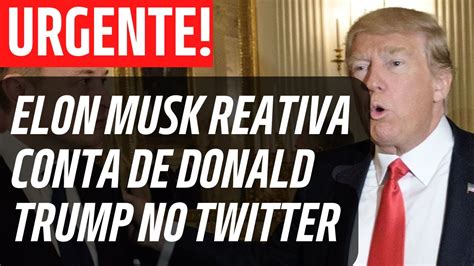 Elon Musk Reativa Conta De Donald Trump No Twitter YouTube