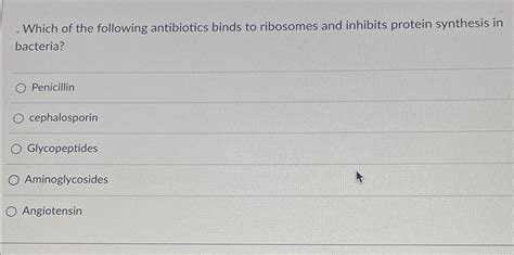 Solved Which of the following antibiotics binds to ribosomes | Chegg.com