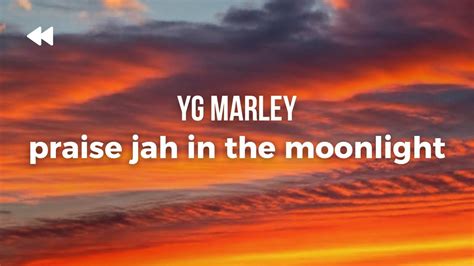 Yg Marley Praise Jah In The Moonlight Lyrics Youtube