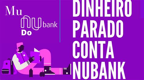 N O Deixe O Dinheiro Parado Na Conta Do Nubank Dicas Nubank Youtube