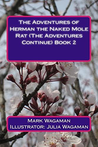 The Adventures Of Herman The Naked Mole Rat The Adventures Continue Book 2 Volume 2 Wagaman