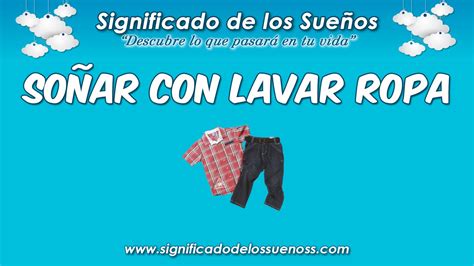 Descubrir 86 imagen que significa soñar que lavas mucha ropa Viaterra mx