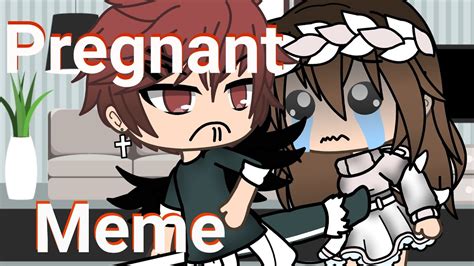 Pregnant Meme Gacha Life Youtube