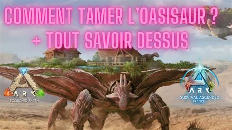 Comment Tamer L Oasisaur Et Tout Savoir Dessus Dans Scorched Earth