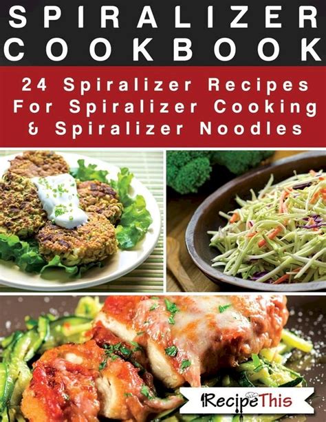 Spiralizer Cookbook Spiralizer Recipes For Spiralizer Cooking