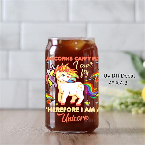 Uv Dtf Cup Wrap Decal Unicorns Cant Fly I Cant Fly Therefore I Am A