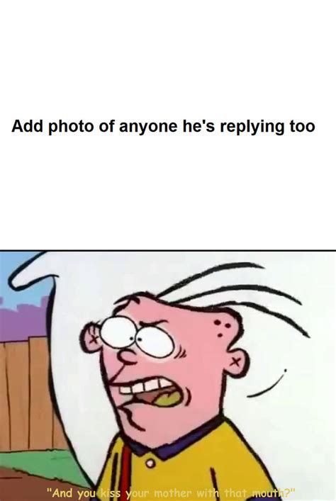 eddy replies meme  nickninja  deviantart