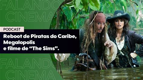 Reboot De Piratas Do Caribe Megalopolis E Filme De The Sims