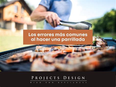 Los Errores M S Comunes Al Hacer Una Parrillada Y C Mo Asadores Info