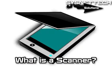 What is a Scanner? | Definition, Features & Types!