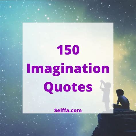 150 Imagination Quotes and Sayings - SELFFA