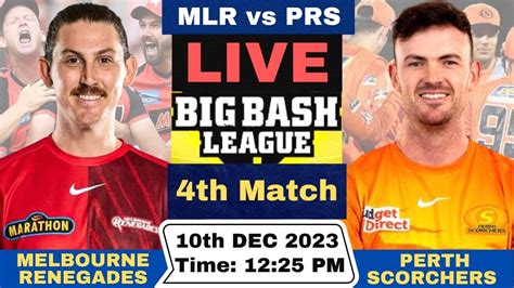 Live MLR Vs PRS Melbourne Renegades Vs Perth Scorchers Live 4th T20