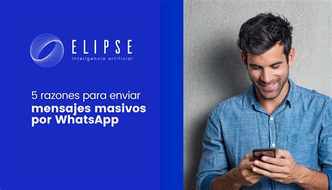 Razones Para Enviar Mensajes Masivos Por Whatsapp