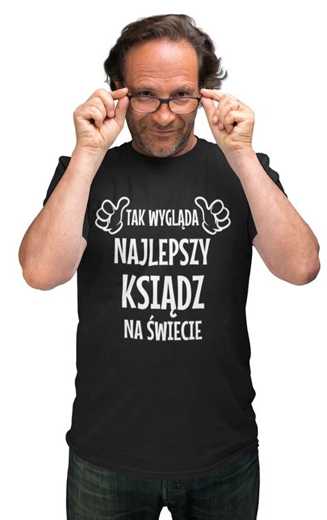 TAK WYGLĄDA NAJLEPSZY KSIĄDZ NA ŚWIECIE koszulka 8974738836