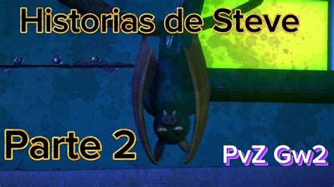 Pvz Gw2 Las Historias De Steve Parte 2 Youtube