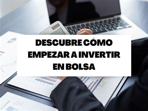 C Mo Empezar A Invertir En Bolsa Estos Son Algunos De Los Conceptos