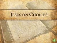 Jesus On Choices By Pastor Dan Walker Messages Life Church St