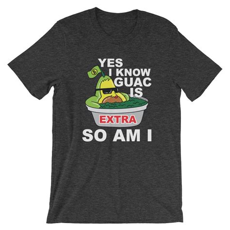 Yes I Know Guac Is Extra So Am I T Shirt UNISEX Funny Avocado Etsy