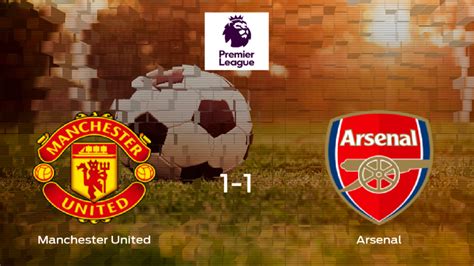 Manchester United Arsenal Resultado Resumen Y Goles En Directo Del