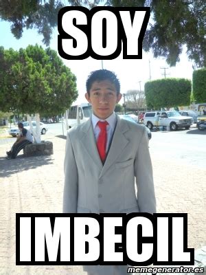 Meme Personalizado Soy Imbecil