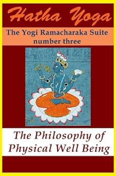 Hatha Yoga The Philosophy Of Physical Well Being The Yogi Ramacharaka