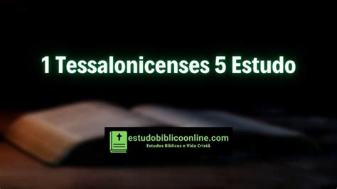 1 Tessalonicenses 5 Estudo Atentos a Volta de Jesus Estudo Bíblico