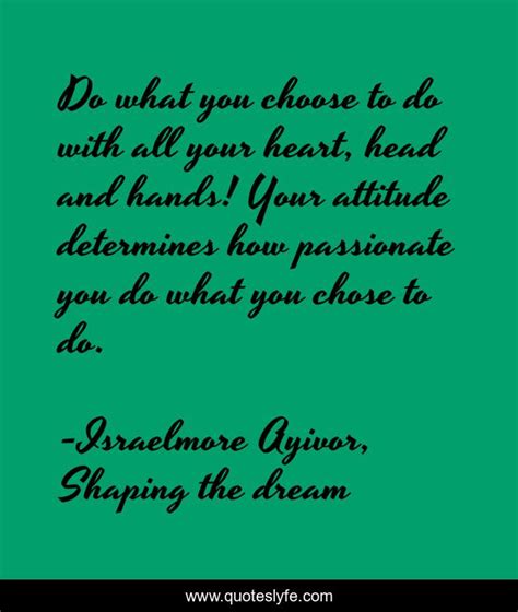 Do What You Choose To Do With All Your Heart Head And Hands Your Att