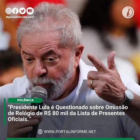 Presidente Lula é Questionado Sobre Omissão De Relógio De R 80 Mil Da